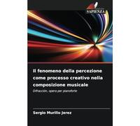 Il fenomeno della percezione come processo creativo nella composizione musicale: Difracción, opera per pianoforte