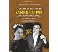 Il Festival nei 78 giri: Sanremo 1955: Edizione speciale per i 70 anni: Discografia completa, storia, canzoni e interviste inedite ai protagonisti del Festival della Canzone Italiana.