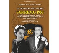 Il Festival nei 78 giri: Sanremo 1955: Edizione speciale per i 70 anni: Discografia completa, storia, canzoni e interviste inedite ai protagonisti del Festival della Canzone Italiana.