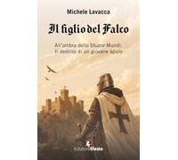 Il figlio del falco. All’ombra dello Stupor Mundi. Il destino di un giovane apulo
