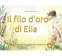 Il filo d' oro di Elia: "Una storia sul coraggio di essere stessi"