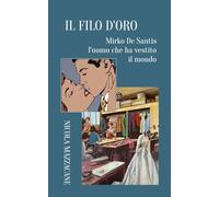 IL FILO D'ORO: Mirko De Santis l'uomo che ha vestito il mondo