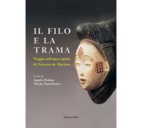 Il filo e la trama. Viaggio nell’opera aperta di Erneste de Martino