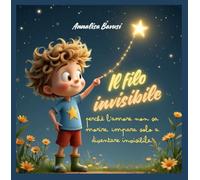 Il filo invisibile: Perchè l'amore non sa morire, impara solo a diventare invisibile