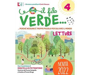 Il filo verde.. Perché nessuno è troppo piccolo per salvare il mondo. Con Letture, Grammatica, Arte e musica 4-5, Quaderno delle mappe e verbi 4-5, ... agenda 2030. Per la Scuola ele... (Vol. 1)