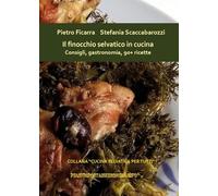 Il finocchio selvatico in cucina. Consigli, gastronomia, 90+ ricette