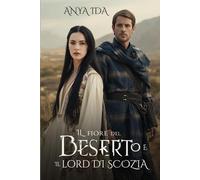 Il Fiore del deserto e il Lord di Scozia: Né prigioniera né sposa… Una figlia in terra di guerra