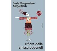 Il fiore delle strisce pedonali. Ediz. a colori