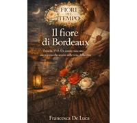 Il fiore di Bordeaux: Francia, 1715. Un amore nascosto, un segreto che scorre nelle vene della città.