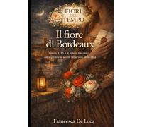 Il fiore di Bordeaux: Francia, 1715. Un amore nascosto, un segreto che scorre nelle vene della città.