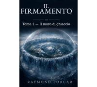 IL FIRMAMENTO: Tomo 1 - Il muro di ghiaccio
