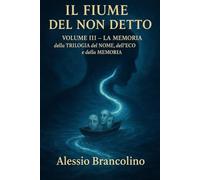 Il fiume del non detto: Volume III - La memoria