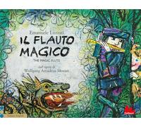 Il flauto magico dall'opera di Wolfgang Amadeus Mozart. Ediz. italiana e inglese