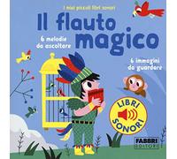 Il flauto magico. I miei piccoli libri sonori. Ediz. a colori