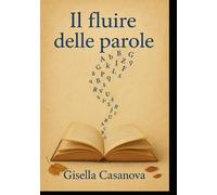 Il Fluire delle parole: Raccolta di Poesie
