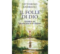 Il folle di Dio Storia di Francesco d'Assisi - Vittorino Andreoli - De Agostini - ebook (ePub) - Livre