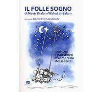 Il Folle Sogno Di Neve Shalom Wahat Al-salam: Israeliani E Palestinesi Insieme Sulla Stessa Terra