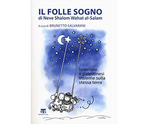Il Folle Sogno Di Neve Shalom Wahat Al-salam: Israeliani E Palestinesi Insieme Sulla Stessa Terra