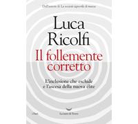 Il follemente corretto. L'inclusione che esclude e l'ascesa della nuova nuova élite