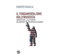 Il fondamentalismo hollywoodista: Viaggio in Iran alla scoperta dell’invisibile ideologia dell’Occidente