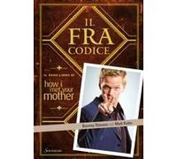 Il Fracodice. Il Vero Libro Di How I Met Your Mother