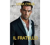 Il Fratello: Un romanzo erotico e romantico con segreti di famiglia e tensione emotiva