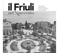 Il Friuli nel Novecento. Ediz. illustrata