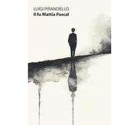 Il fu Mattia Pascal: Con biografia dell'autore ed analisi