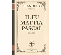 Il fu Mattia Pascal - Fuga dall’identità e libertà impossibile (I Romanzi di Pirandello): Un classico immortale sull’illusione della reinvenzione e il prezzo dell’anonimato