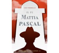 Il fu Mattia Pascal: (I Classici del ‘900 - Illustrato)