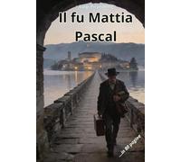 IL FU MATTIA PASCAL: Riassunto in 80 pagine (struttura originale)