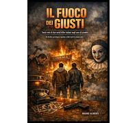 IL FUOCO DEI GIUSTI: Storia vera di due serial killer italiani negli anni di piombo Un thriller psicologico ispirato a fatti reali di cronaca nera