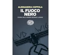 Il fuoco nero. Storia della banda neonazi Ludwig