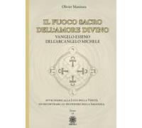 Il Fuoco Sacro Dell'amore Divino. Vangelo Esseno Dell'arcangelo Michele