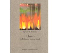 Il fuoco. Simbolismo e pratiche rituali