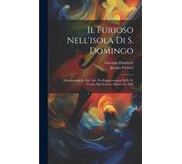 Il Furioso Nell'isola Di S. Domingo: Melodramma In Due Atti: Da Rappresentarsi Nell'i. R. Teatro Alla Scala La Primavera 1843