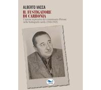 Il fustigatore di Carbonia. L'azione repressiva del commissario Pirrone nella Stalingrado sarda (1948-1949)