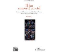 Il fut emporté au ciel La fonction de l'Ascension dans la théologie de l'histoire de saint Bonaventure de Bagnoregio - Volume 1 - Laurent Gatinois - L'harmattan - broché - Essai