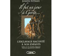 Il fut un jour à Gorée: L'esclavage raconté à nos enfants