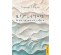 Il fut un temps... Tranches de vie créole - Monique Boisseron - Jets D'encre - broché - Nouvelles
