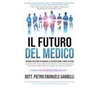 Il futuro del medico: Un piano strategico per rendere la tua professione a prova di futuro e per aiutare i responsabili sanitari a guidare l'evoluzione della medicina supportata dall'IA/robotica