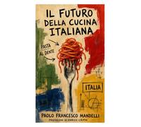 IL FUTURO DELLA CUCINA ITALIANA: Visto dai protagonisti
