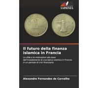 Il futuro della finanza islamica in Francia: Le sfide e le motivazioni alla base dell’insediamento di una banca islamica in Francia in un periodo di crisi finanziaria