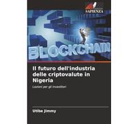 Il futuro dell'industria delle criptovalute in Nigeria: Lezioni per gli investitori