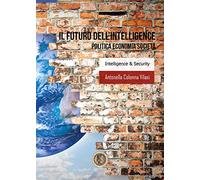 Il futuro dell'intelligence. Politica economia e società