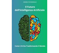 Il Futuro dell'Intelligenza Artificiale: Come l'IA Sta Trasformando il Mondo