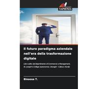Il futuro paradigma aziendale nell'era della trasformazione digitale: Libro edito dal Dipartimento di Commercio e Management, St. Joseph's College (autonomo), Devagiri - Calicut, Kerala