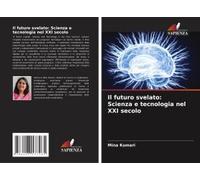 Il Futuro Svelato: Scienza E Tecnologia Nel Xxi Secolo