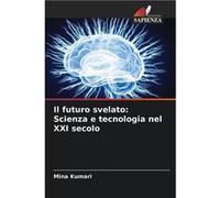 Il futuro svelato Scienza e tecnologia nel XXI secolo - Mina Kumari - KS OmniScriptum Publishing - Livre en Anglais Mina KumariMina Kumari (Auteur)