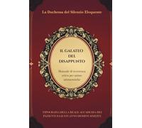 IL GALATEO DEL DISAPPUNTO: Manuale di resistenza attiva per anime aristocratiche
